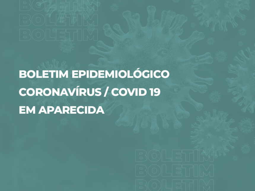 Boletim Epidemiológico Covid-19 de Aparecida de Goiânia - 30 de maio de 2021
