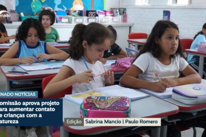 Comissão de Meio Ambiente aprova projeto sobre contato infantil com natureza